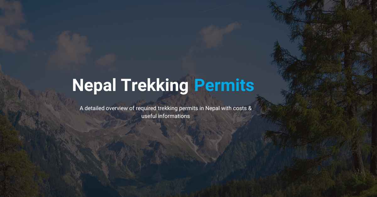 Nepal Trekking Permit Cost, Fees, And Other Aspects